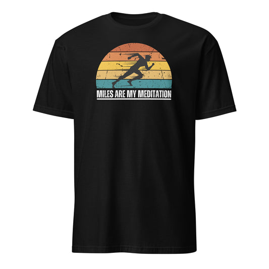 MILES ARE MY MEDITATION T-SHIRT - Motivational Running Club